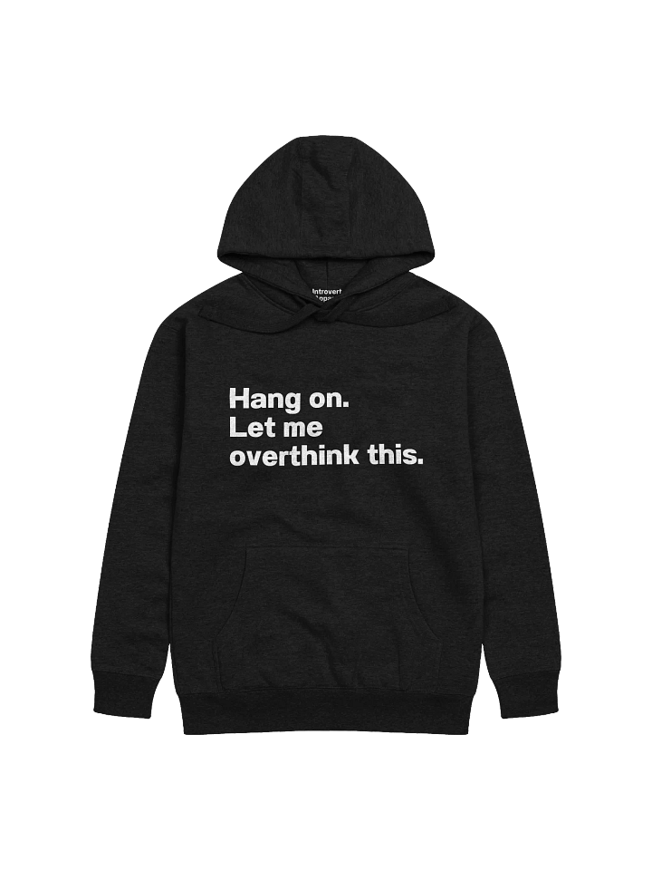 Hang on. Let me overthink this. Unisex Hoodie product image (4)