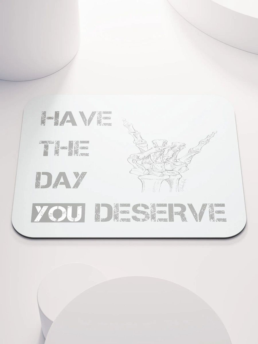 Day You Deserve Mouse Pad product image (1)