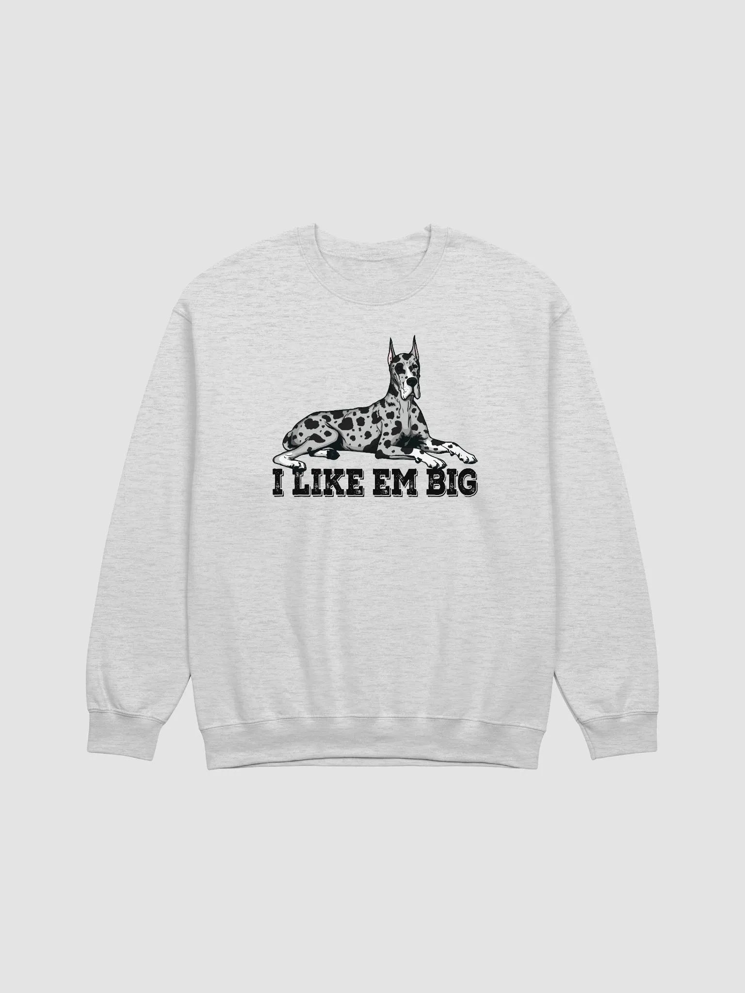 I Like Em Big Sweatshirt of a Great Dane(Harlequin - Cropped Ears) | Funny Shirt for Great Dane Paw-rents product image (25)