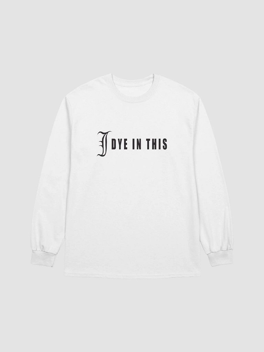 I Dye In This Long Sleeve Shirt product image (1)
