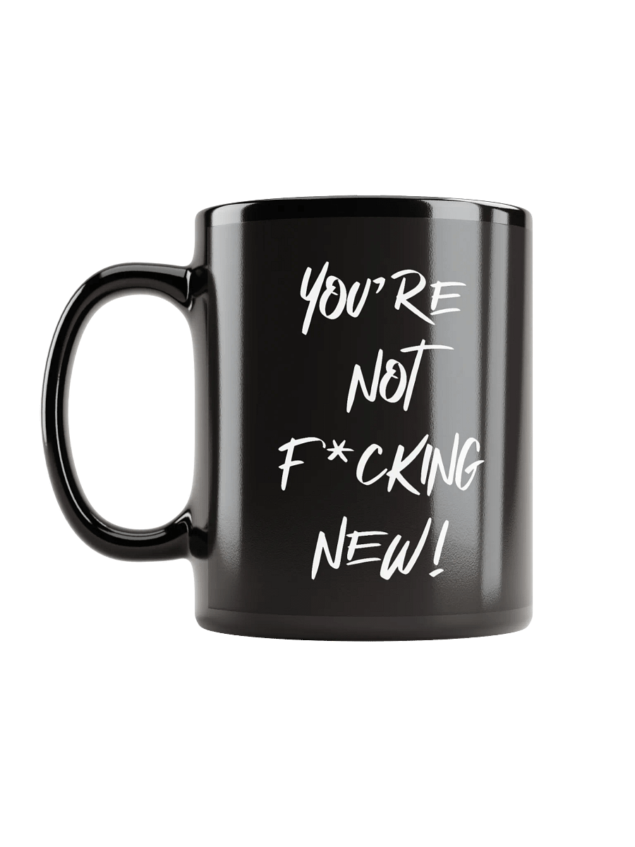 You're Not F*cking New Mug product image (6)