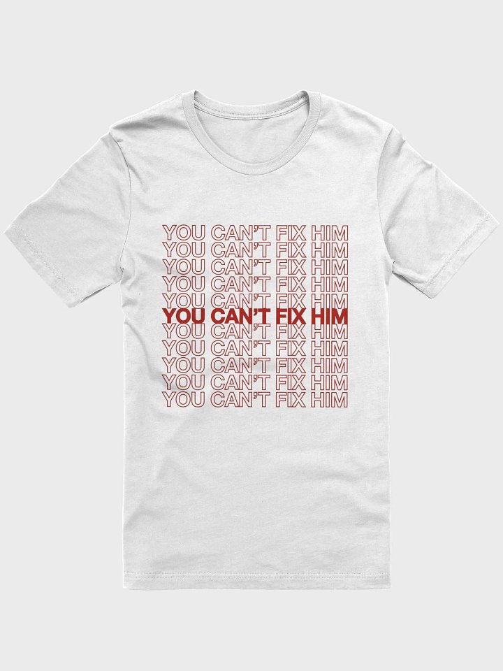 You Can't Fix Him Shirt product image (2)