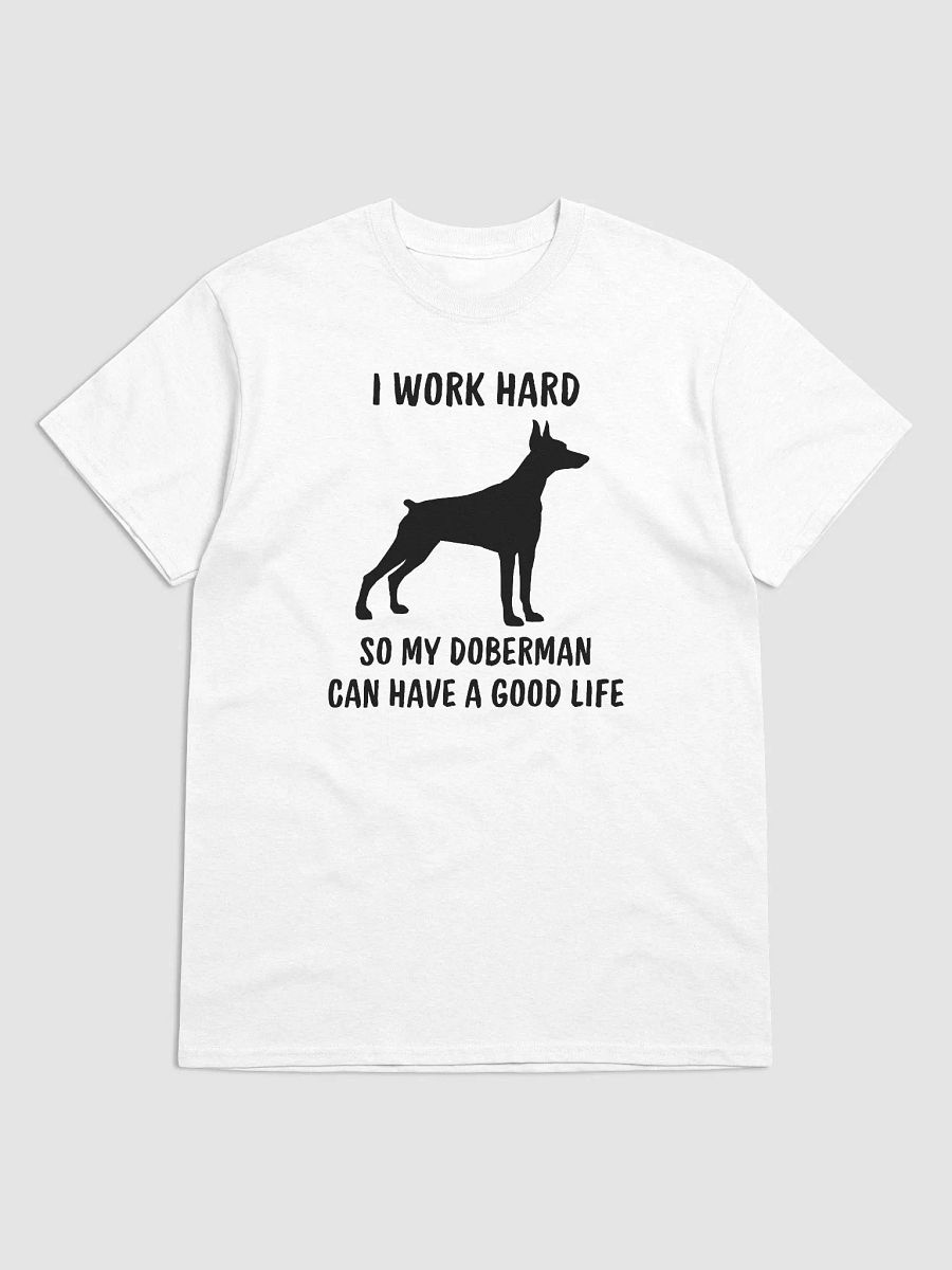 I work hard so my Doberman can have a good life, black print on Gildan 5000 Heavyweight Tee product image (2)