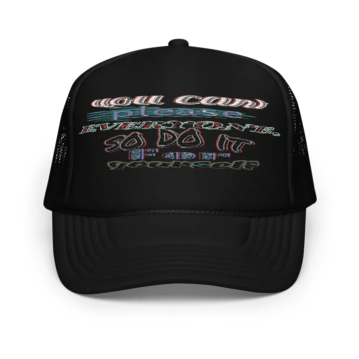 You Cant Please Everyone, So Do It For Yourself - Embroidered - Foam Trucker Hat product image (1)