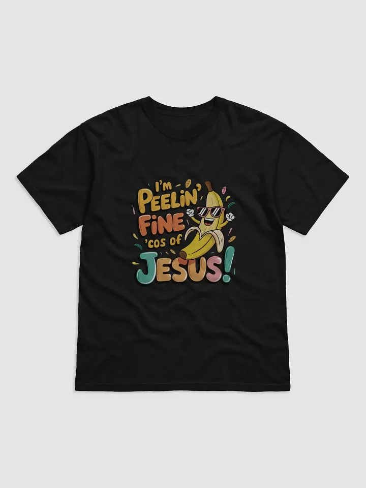 i'm peelin' fine cos of Jesus T-Shirt product image (1)