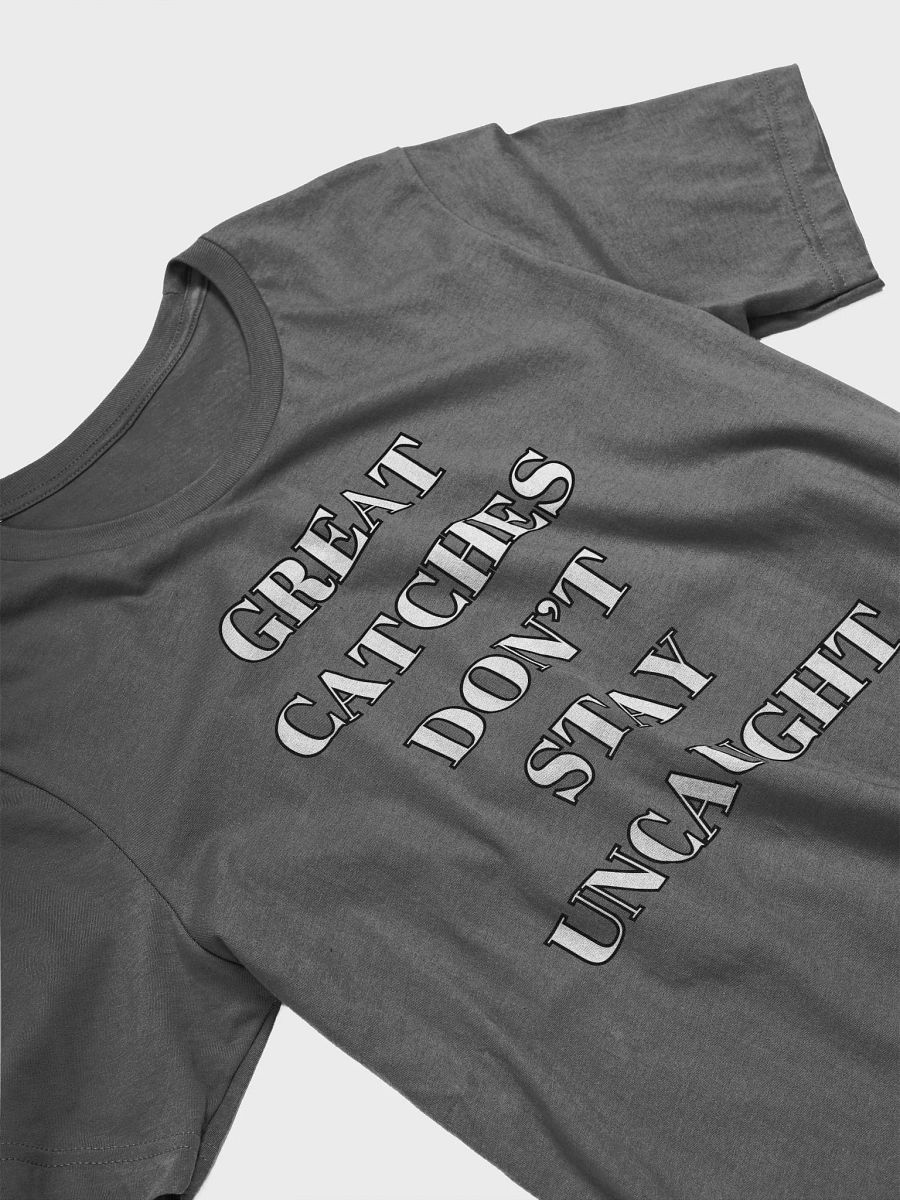 Great Catches Don't Stay UnCaught - Funny T-shirt product image (6)
