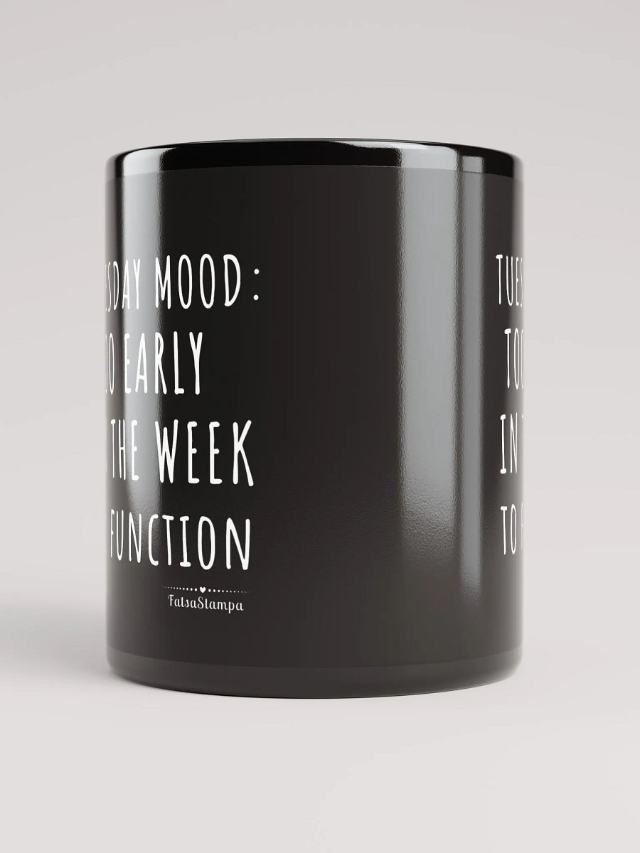 Tuesday Mug: Too Early in the Week to Function – Start Your Day with Humor!Black Glossy Mug product image (10)