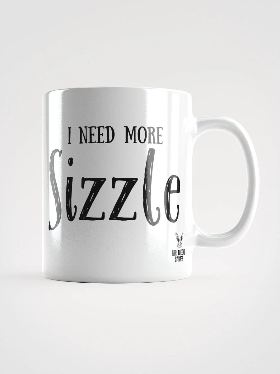 I Need More SIZZLE White Glossy Mug product image (3)