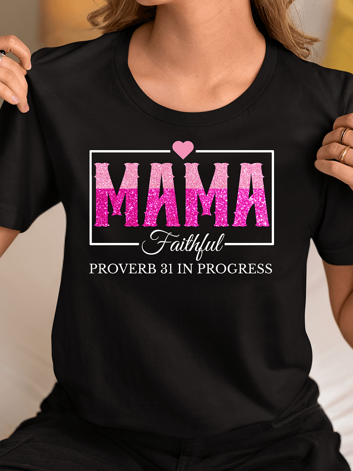 Proverb 31 In Progress, Faithful Mom Bella Canvas T-shirt product image (1)