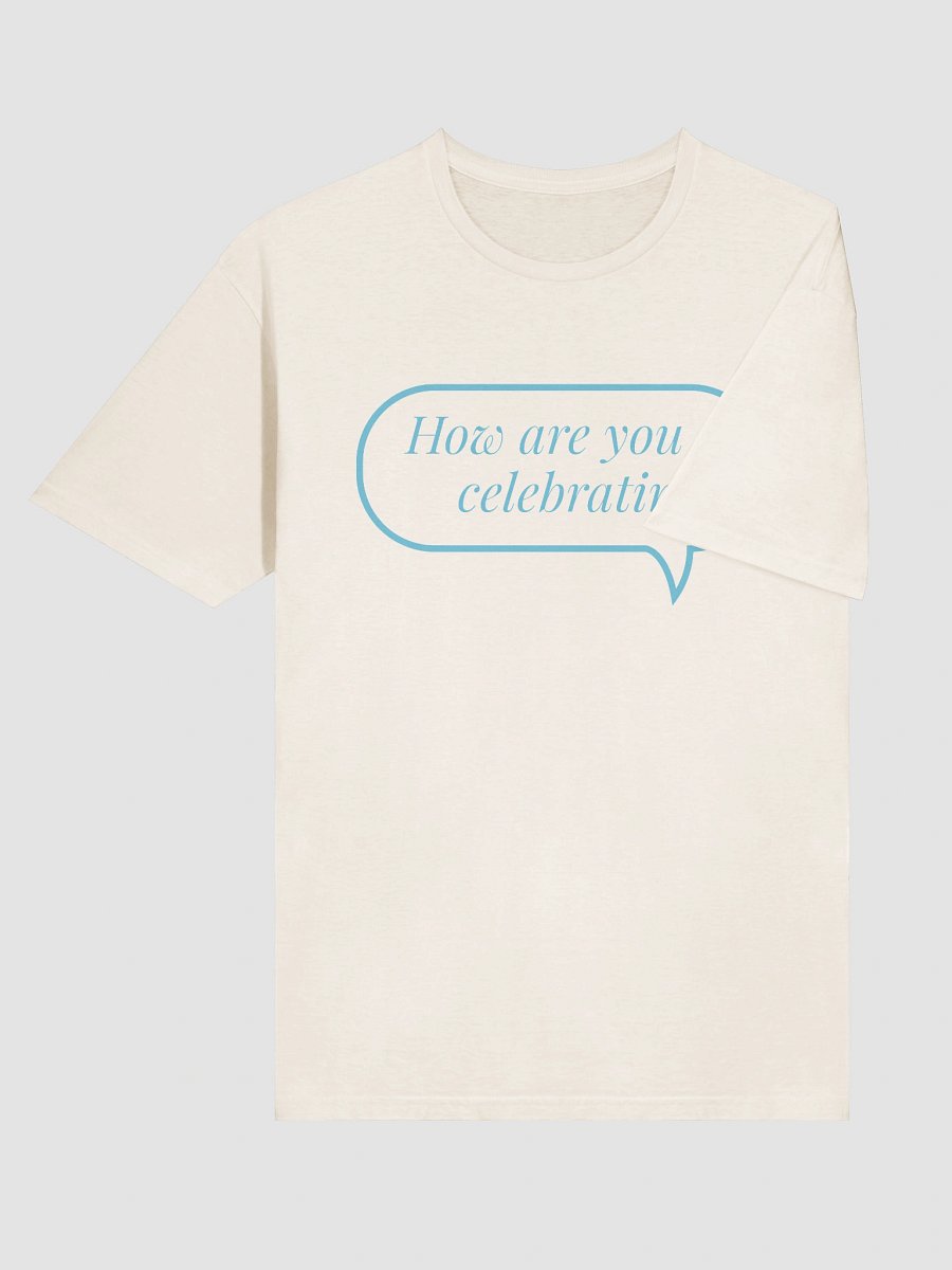 How Are You Celebrating T-Shirt product image (12)