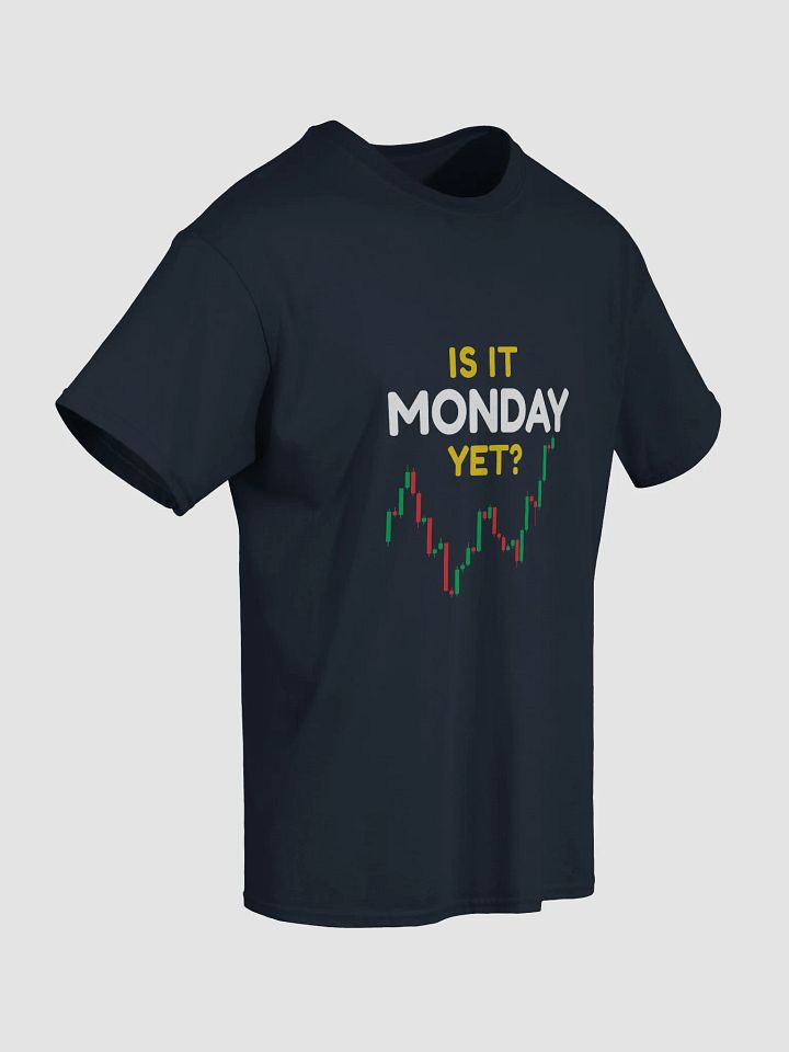 Is It Monday Yet? T-Shirt – Funny Trader Tee for Stock, Forex & Crypto Addicts product image (2)