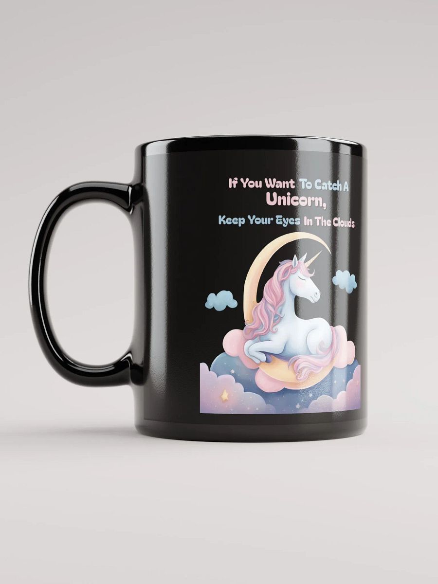 If You Want To Catch A Unicorn, Keep Your Eyes In The Clouds Black Mug product image (12)