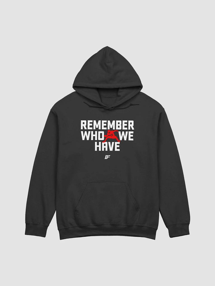 Remember Who We Have (Hoodie) product image (1)