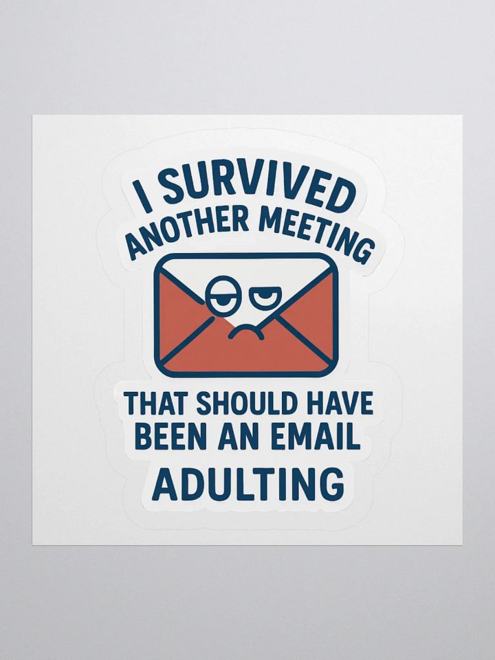 “I Survived Another Meeting That Should Have Been an Email!” Sticker product image (1)
