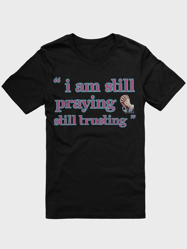 I am still Praying Still Trusting Bella Canvas T-shirt. product image (2)