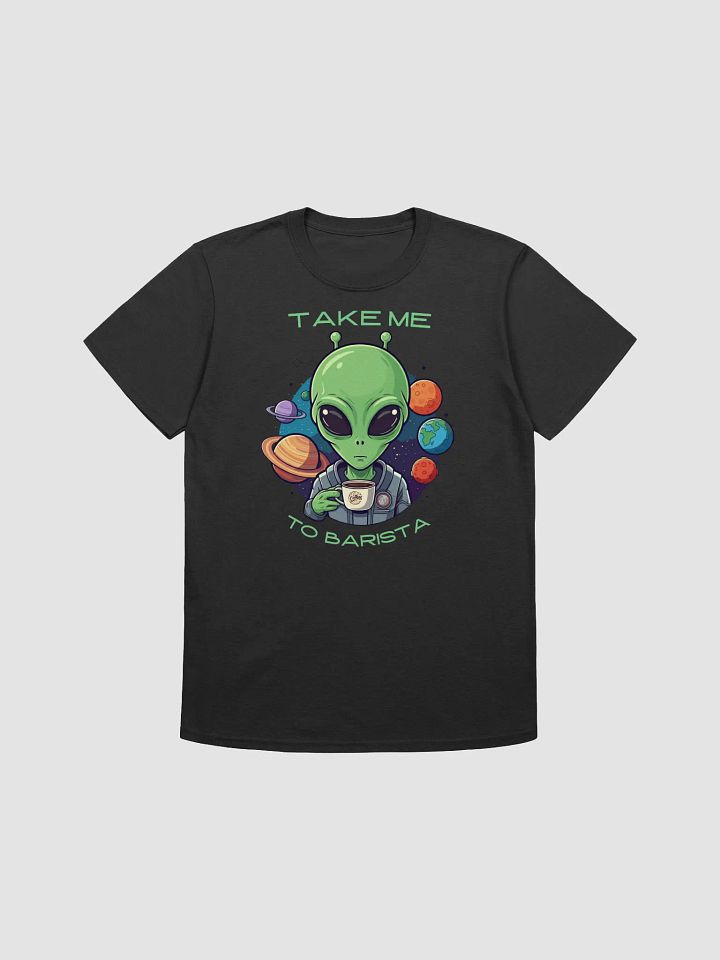 Take Me to Barista Alien T-Shirt product image (1)