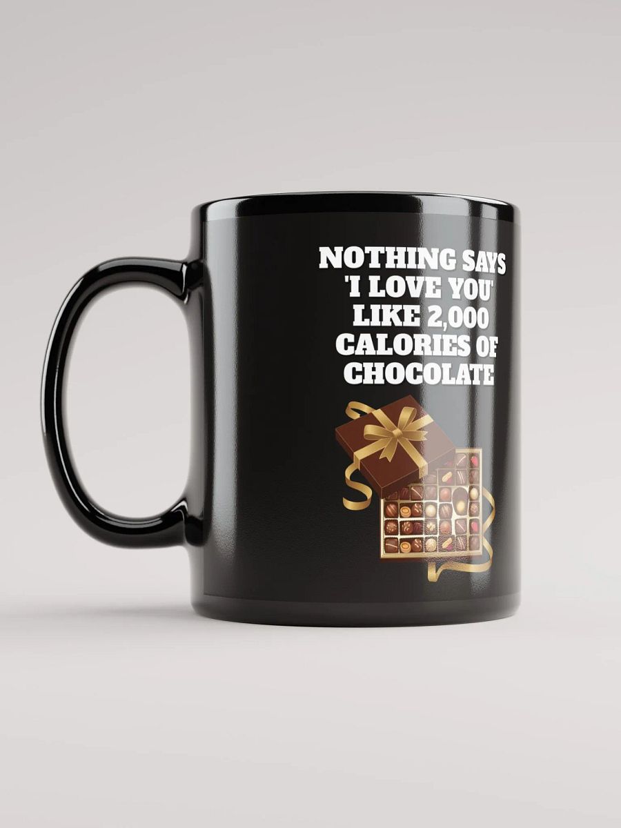 Nothing Says 'I Love You' Like 2,000 Calories of Chocolate. Black Mug product image (6)
