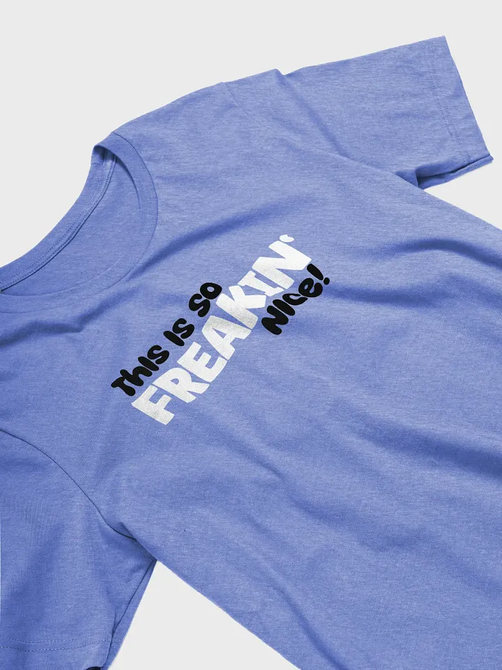 This Is So Freakin' Nice! Tee product image (17)