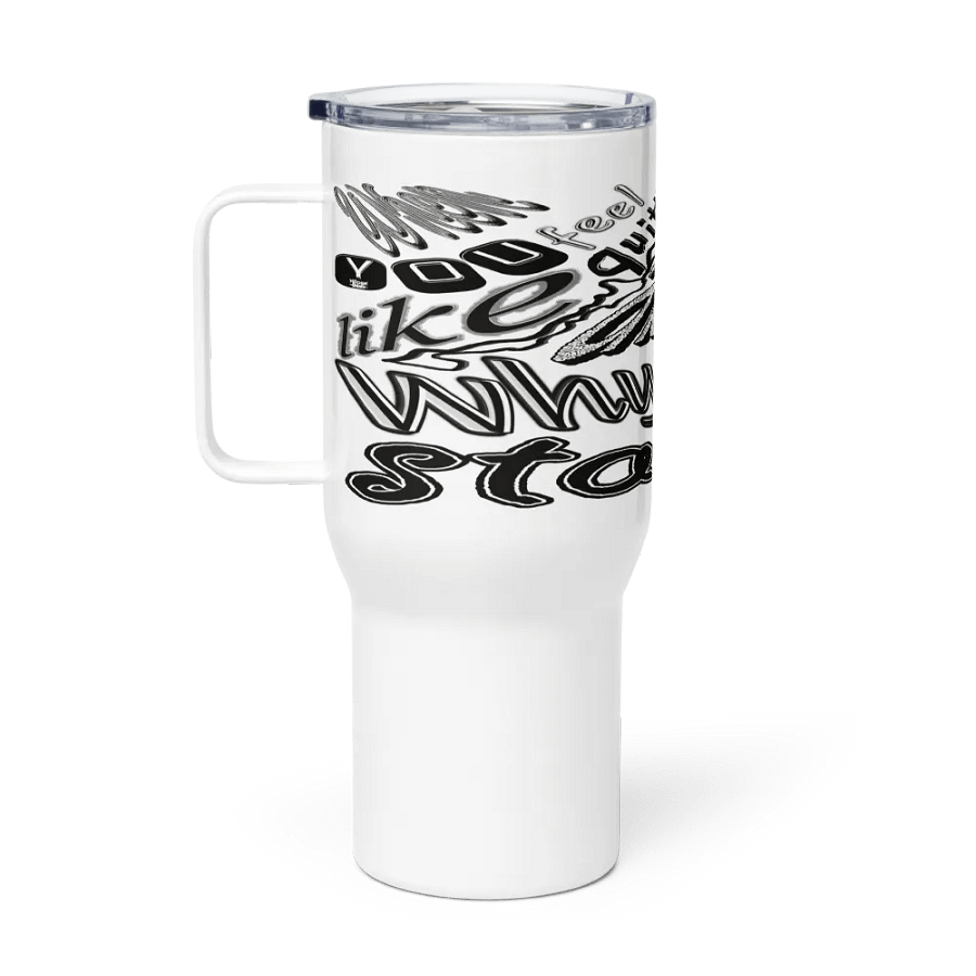 When You Feel Like Quitting Think About Why You Started - Travel Mug with a Handle product image (1)