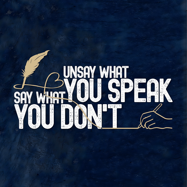 Unsay What You Speak, Say What You Don't