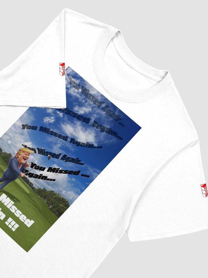 Donald Trump You Missed Again!!! ~T-Shirt~ product image (2)