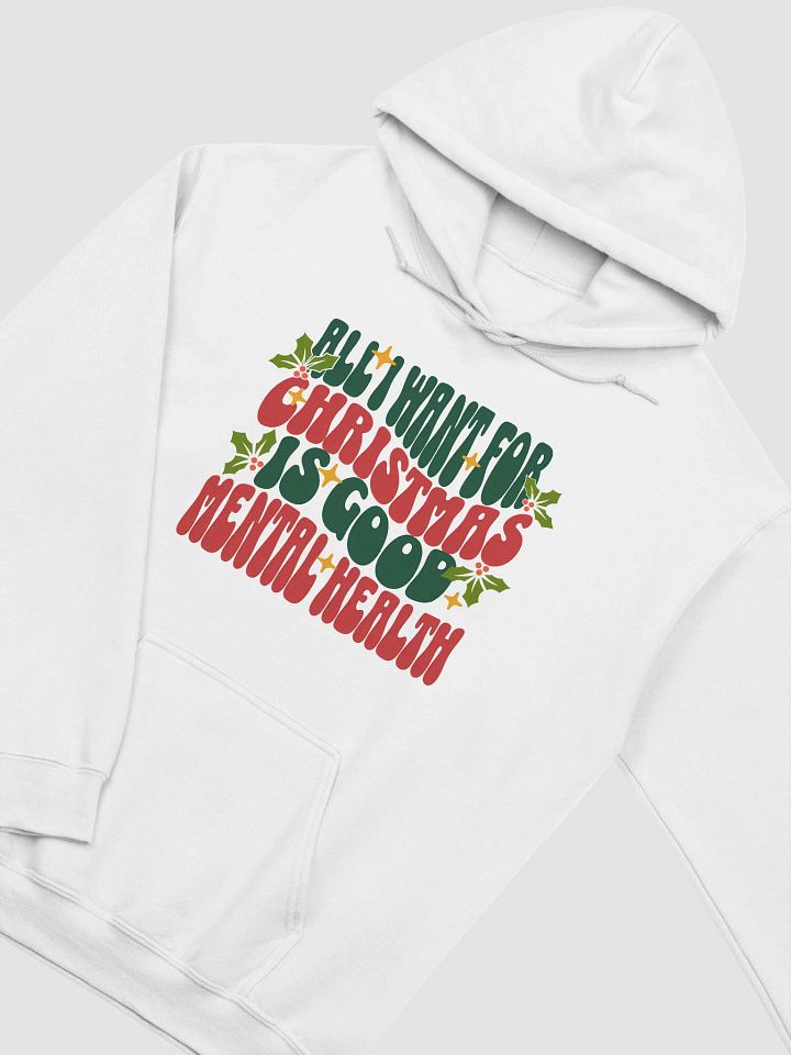 All I Want for Christmas is Good Mental Health Hoodie 🎅🎄 product image (1)
