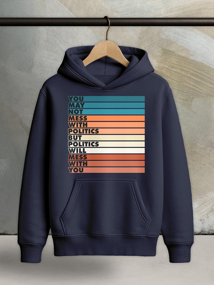 Mess With Politics - Core Hoodie product image (1)