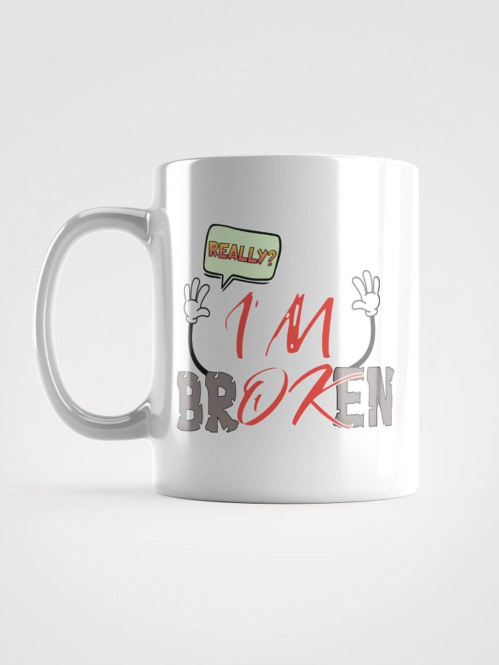 I'm Broken I'm Ok Really? Exasperated Expression White Glossy Mug product image (1)