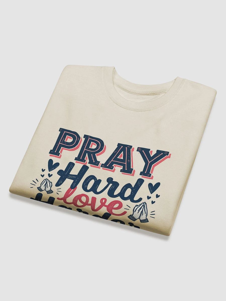 Pray Hard Love Harder Sweatshirt product image (14)