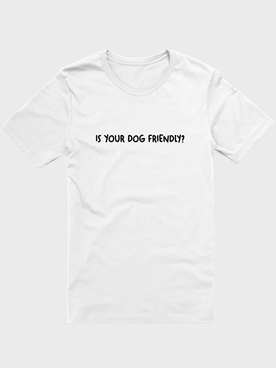 Is Your Dog Friendly? Signature Tee product image (2)