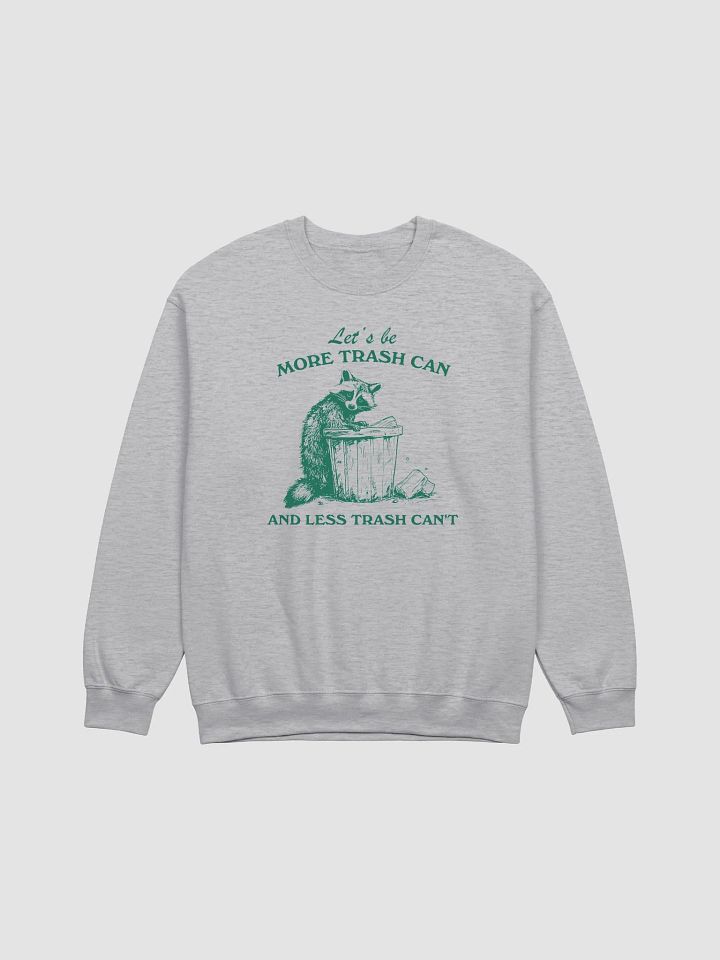 Let's be more trash can and less trash can't Crewneck product image (1)
