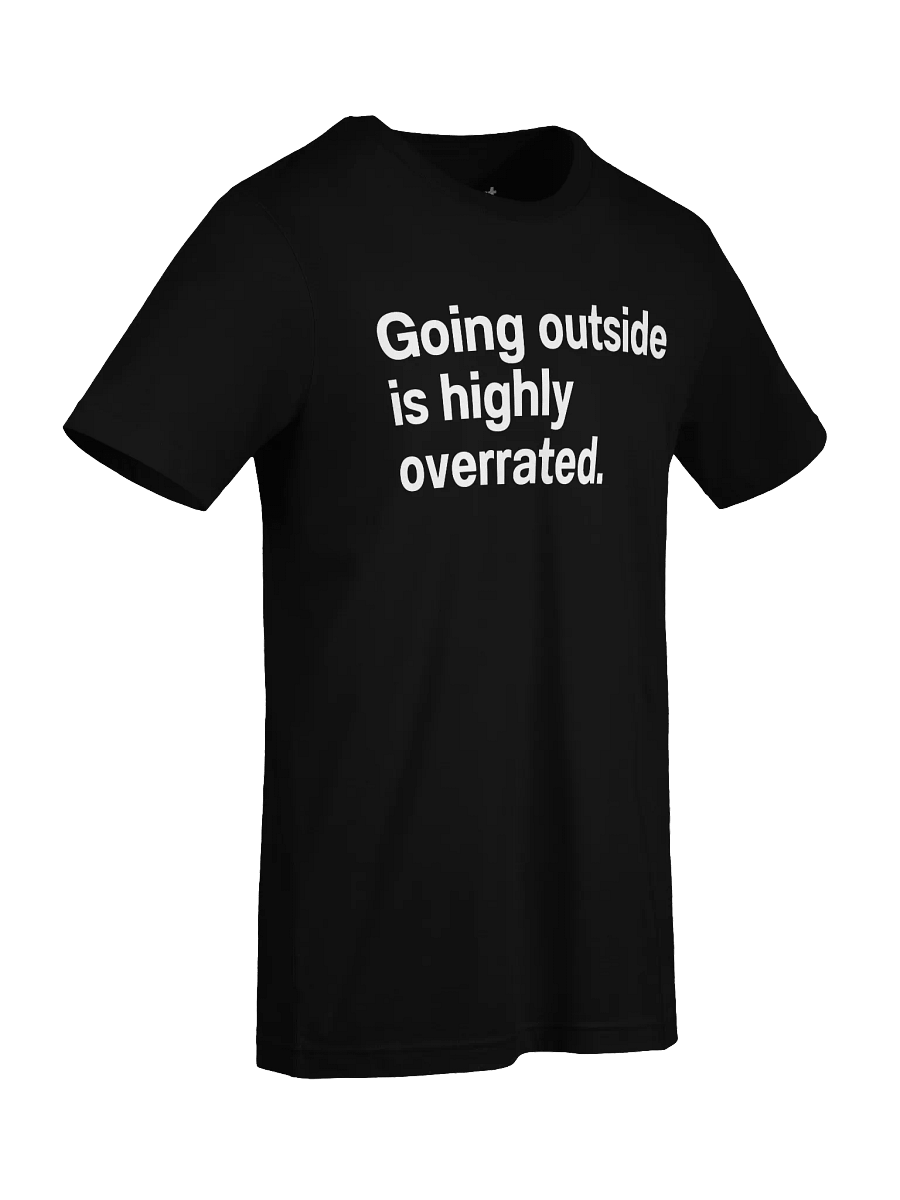 Going outside is highly overrated. Unisex T-Shirt product image (95)
