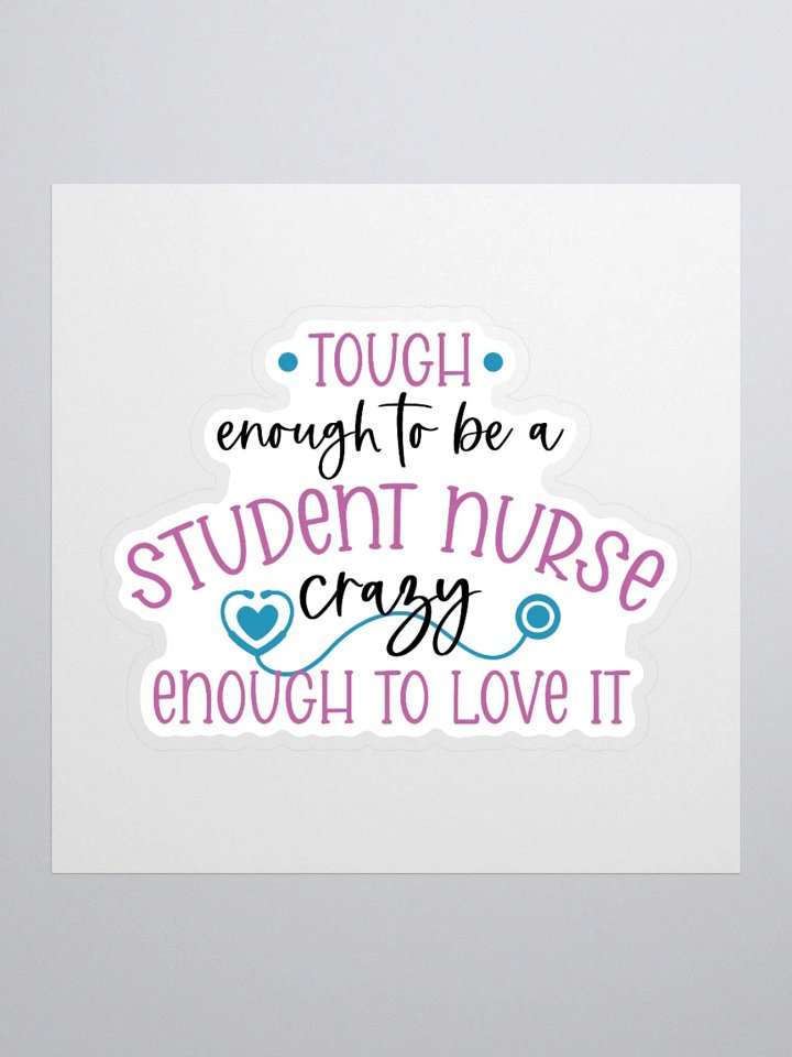 Tough Enough to Be a Student Nurse, Crazy Enough to Love It Sticker product image (3)