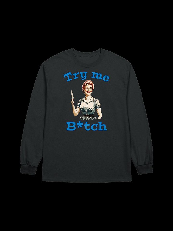 Try Me B*tch - Funny Meme - Gildan Ultra Cotton Unisex Long Sleeve T-Shirt product image (2)