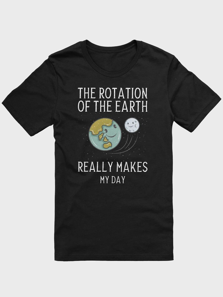 Rotation of The Earth Makes My Day | Funny Science Shirt | Physics Astronomy Nerd T-Shirt for Women & Men product image (1)