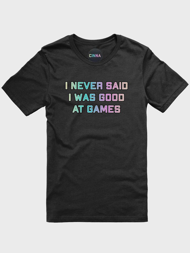 I never said I was good at games tee product image (1)