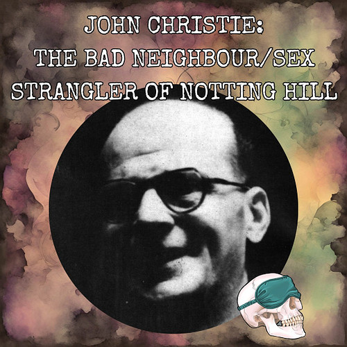 *New Episode*
John Christie: The Bad Neighbour/Sex Strangler of Notting Hill

John Christie was a World War 1 and 2 veteran w...