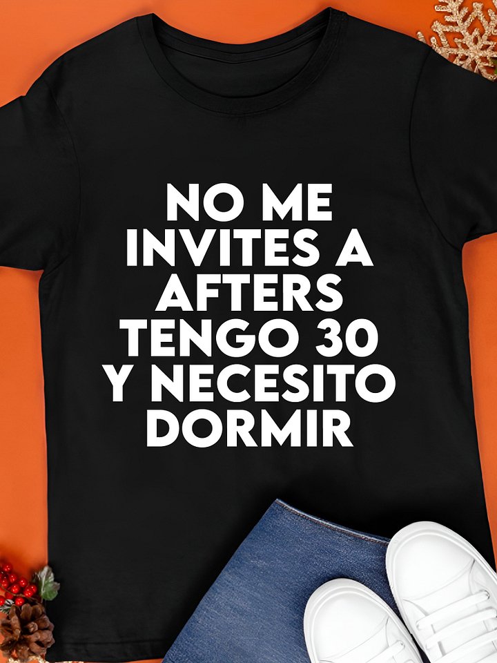 No Me Invites A Afters Tengo 30 Y Necesito Dormir Shirt product image (1)