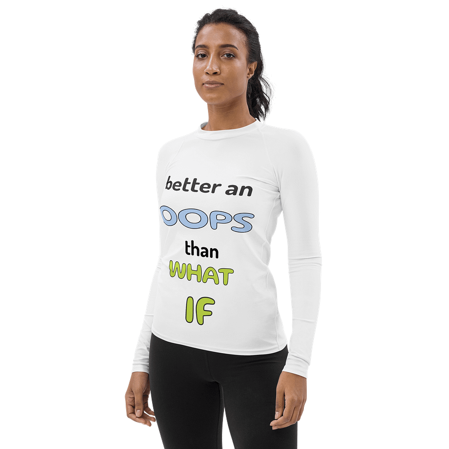 Better Oops Than What If Women's Rash Guard product image (3)