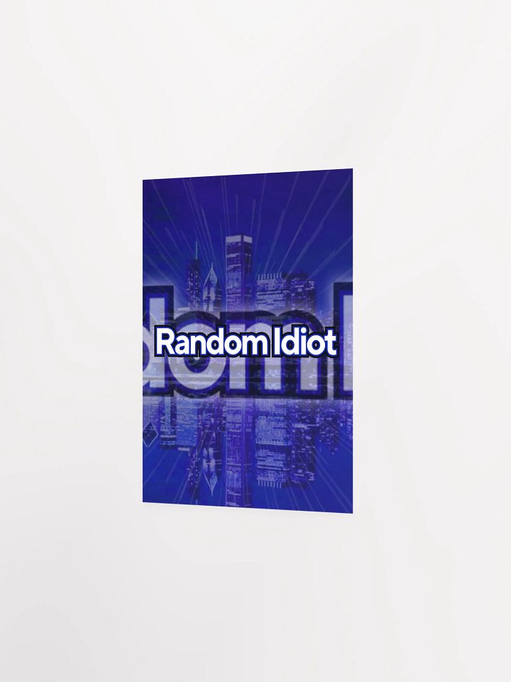 Random Idiot Enhanced Matte Paper Poster product image (24)