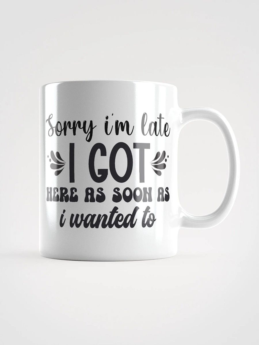 Sorry I'm Late Coffee Mug product image (1)