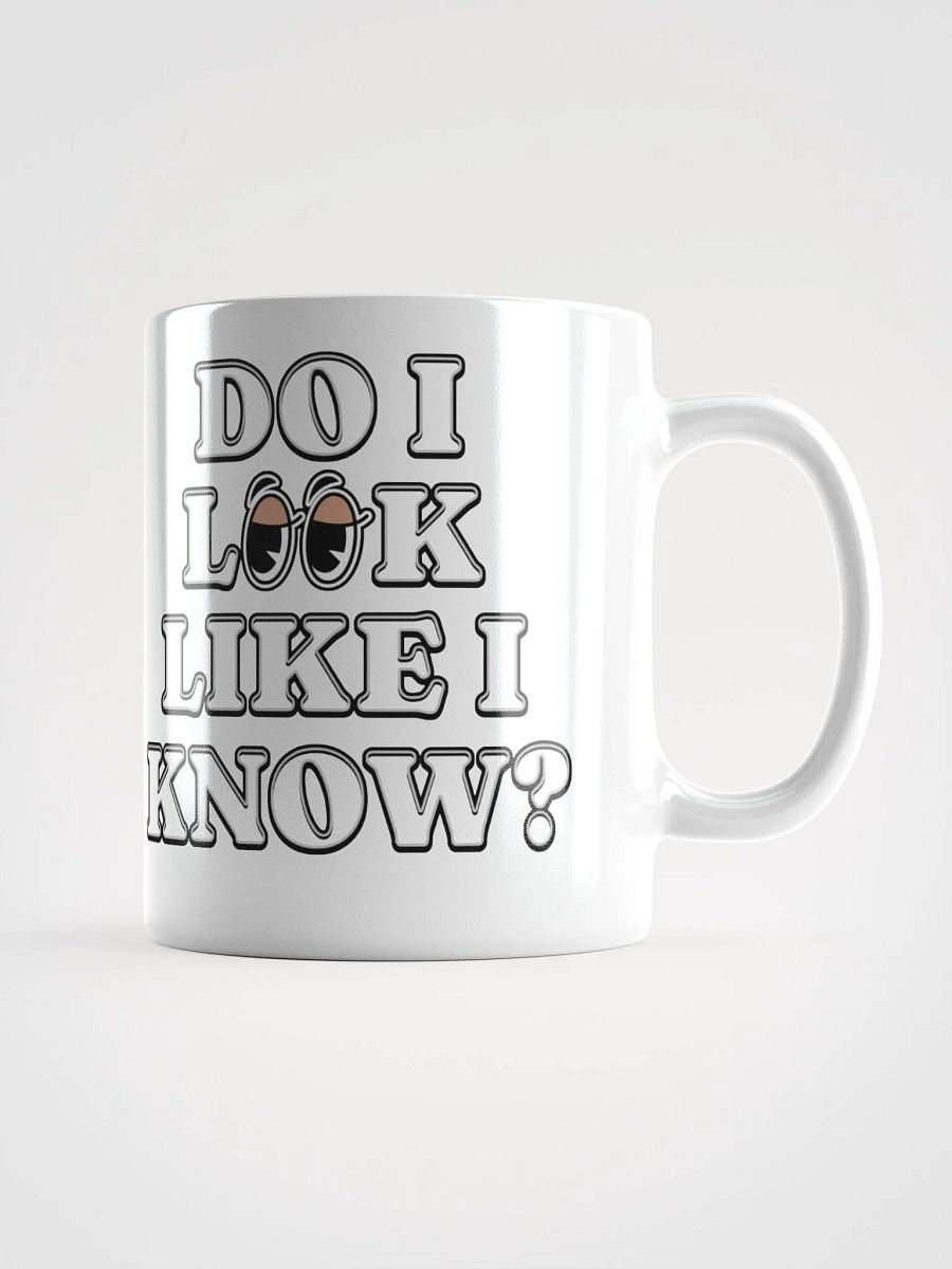 Do I Look Like I Know? Funny White Mug product image (12)