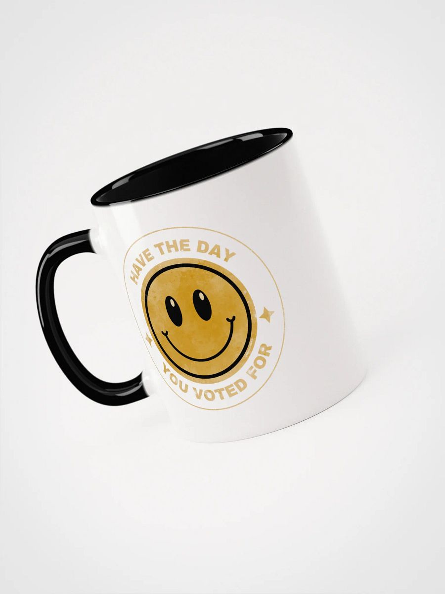 Have the Day You Voted For Mug - Being Liberal product image (3)