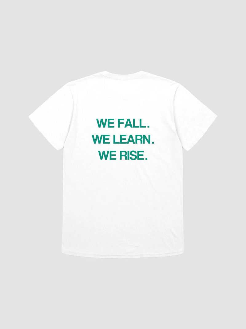 WE FALL. WE LEARN. WE RISE. T-Shirt