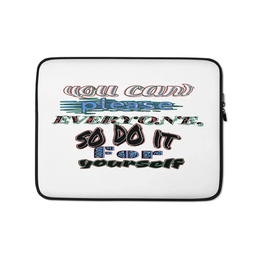 You Cant Please Everyone, So Do It For Yourself - White - Laptop Sleeve product image (1)