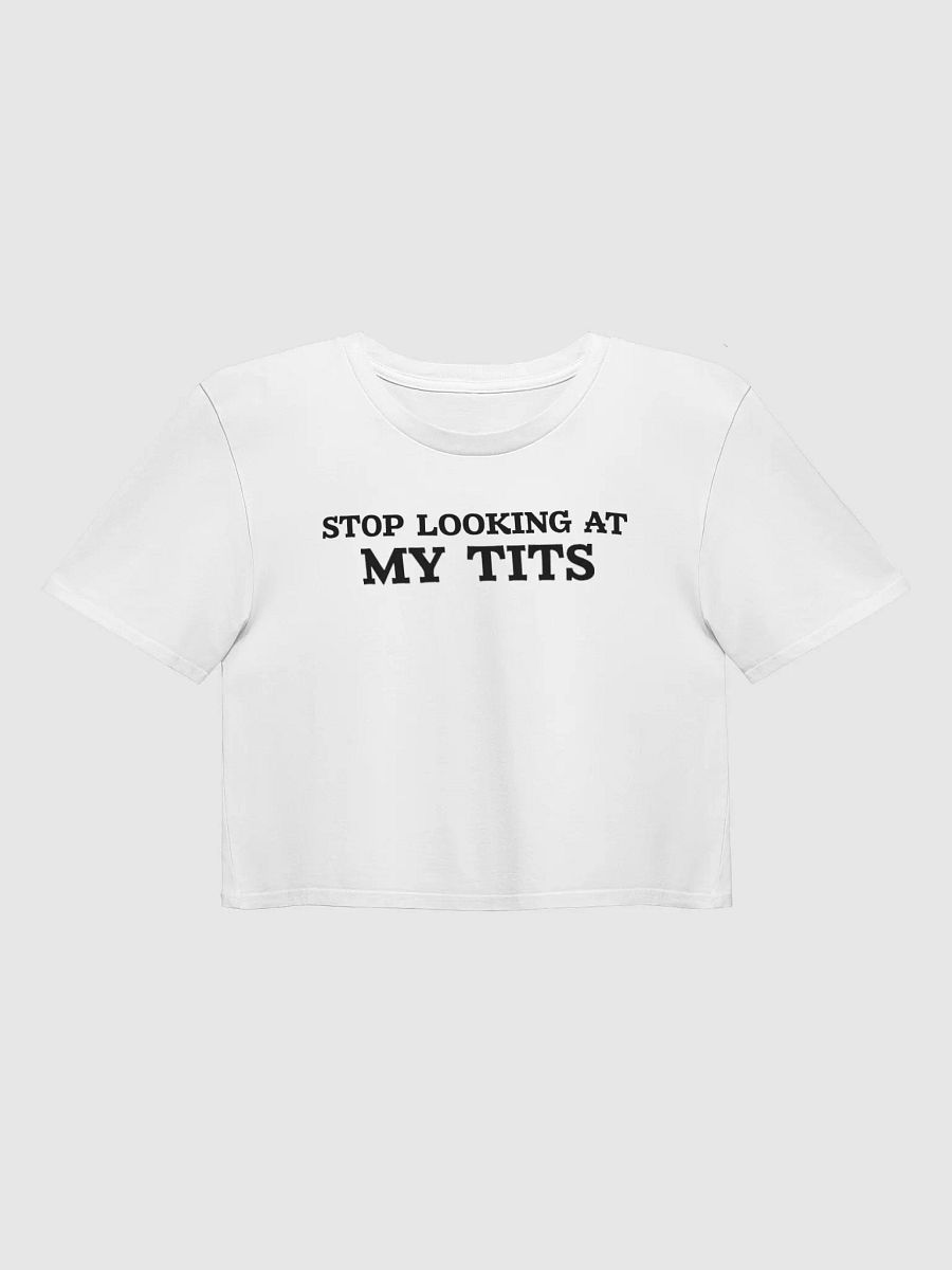 Stop Looking At My Tits ( Baby Tee ) product image (1)