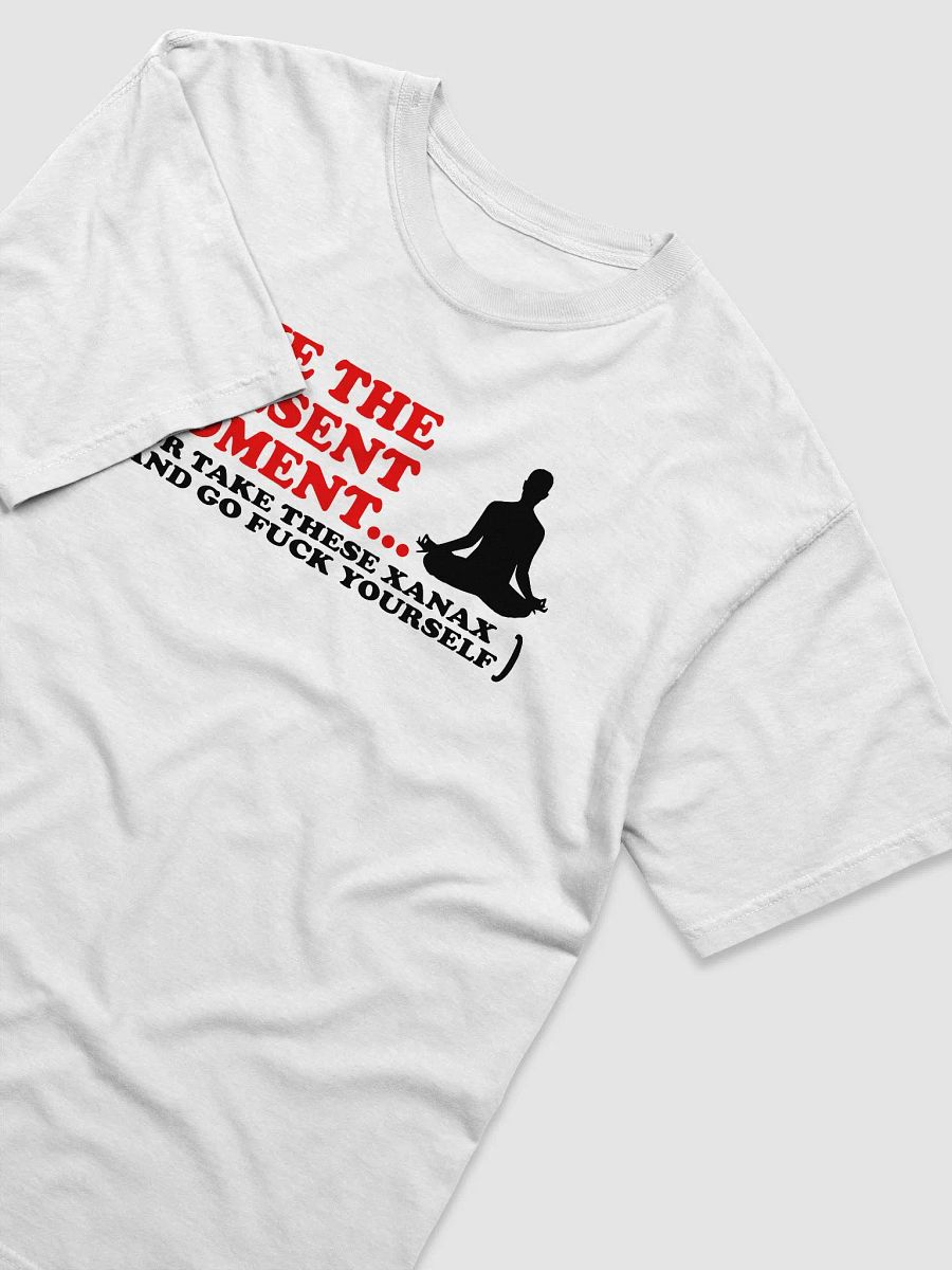 LIVE THE PRESENT MOMENT OR TAKE XANAX product image (3)