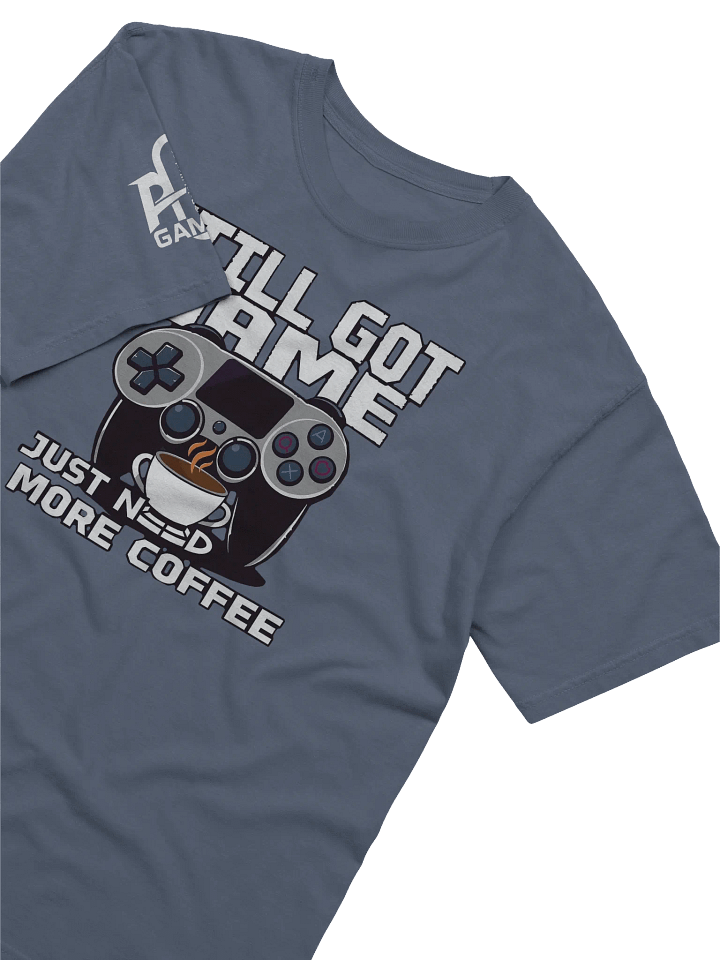 Still Got Game, Just Need More Coffee. product image (34)