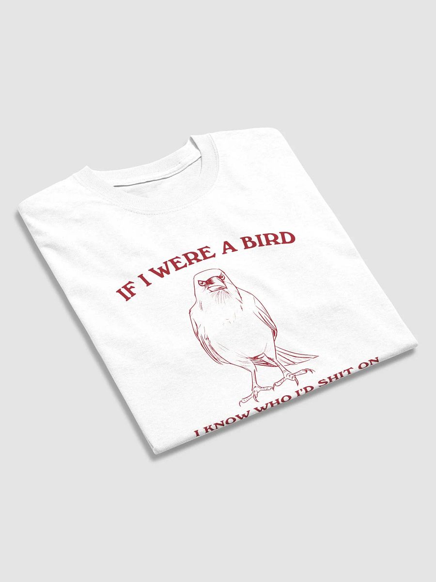 If I were a bird I'd know who to shit on product image (2)