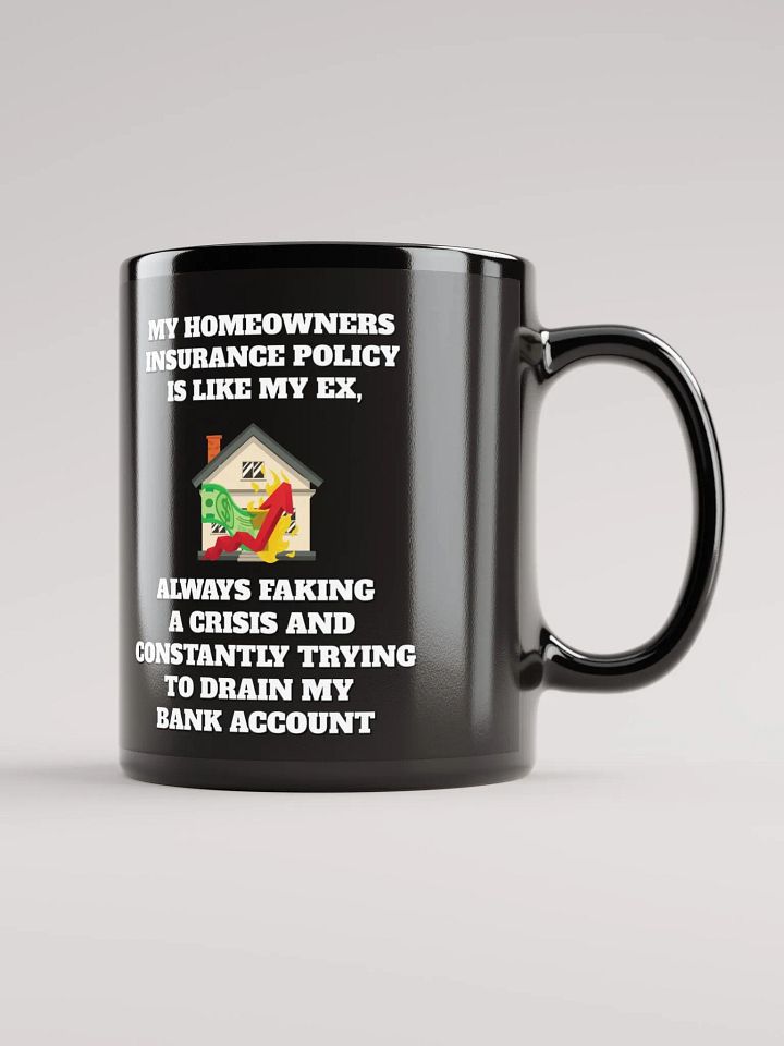 My Homeowners Insurance Policy Is Like My Ex - Black Mug product image (2)